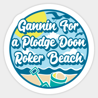 Gannin for a plodge doon Roker Beach - Going for a paddle in the sea at Roker Beach Sticker